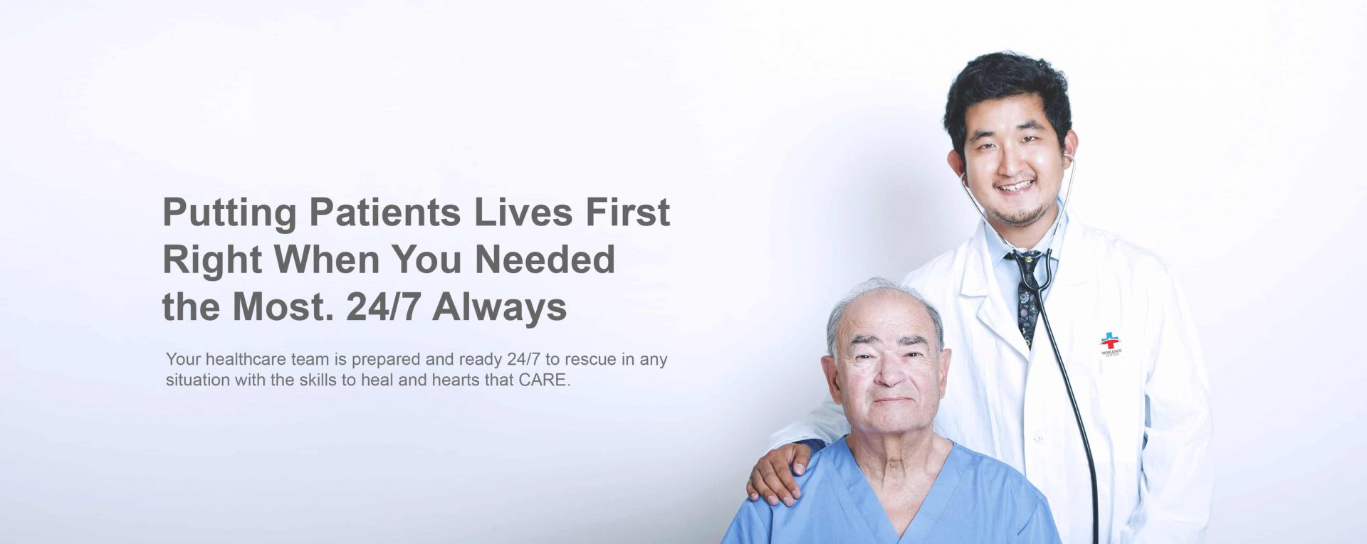 Putting patients Lives first right when you needed the most. 24/7 Always - Your healthcare team prepared and ready 24/7 to rescue in any situation with the skills to heal and hearts that CARE